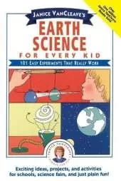 Janice VanCleave's Earth Science for Every Kid: 101 Easy Experiments that Really Work
