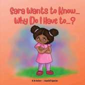 Sara Wants to Know... Why Do I Have to...?: A Charming Rhyming Book for Kids Ages 3-5 (Perfect for Bedtime and Early Reading)