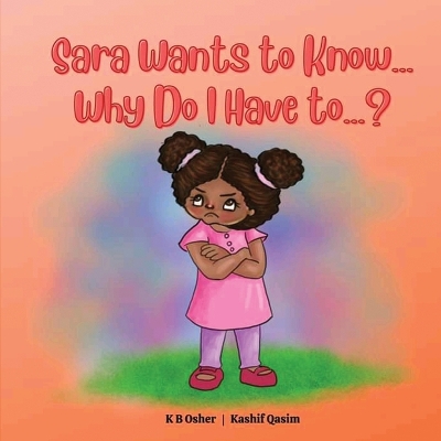Sara Wants to Know... Why Do I Have to...?: A Charming Rhyming Book for Kids Ages 3-5 (Perfect for Bedtime and Early Reading)