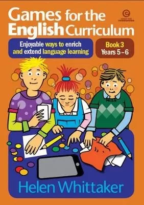 Games for the English Curriculum Bk 3 Years 5-6: Enjoyable Ways to Enrich, Extend Language Learning