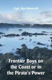 Frontier Boys on the Coast or in the Pirate's Power