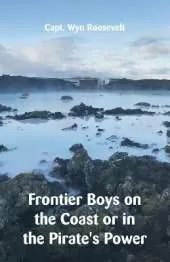 Frontier Boys on the Coast or in the Pirate's Power