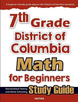 7th Grade District of Colombia Math for Beginners: Standardized Testing and Home school Study Guide