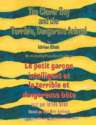The Clever Boy and the Terrible Dangerous Animal -- Le petit garçon intelligent et la terrible et dangereuse bête: English-French Edition
