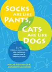 Socks Are Like Pants, Cats Are Like Dogs: Games, Puzzles, and Activities for Choosing, Identifying, and Sorting Math