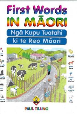 First Words In Maori: Nga Kupu Tuatahi ki te Reo Maori