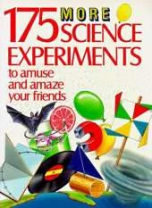 175 More Science Experiments to Amuse and Amaze Your F