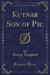 Kutnar Son of Pic (Classic Reprint)