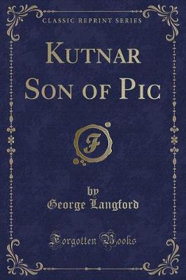 Kutnar Son of Pic (Classic Reprint)