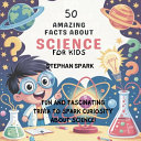 50 Amazing Facts About Science for Kids: Fun and Fascinating Trivia to Spark Curiosity About Science!