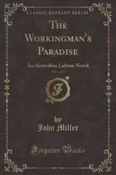 The Workingman's Paradise, Vol. 1 of 2: An Australian Labour Novel (Classic Reprint)