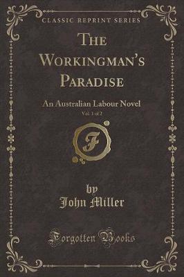 The Workingman's Paradise, Vol. 1 of 2: An Australian Labour Novel (Classic Reprint)
