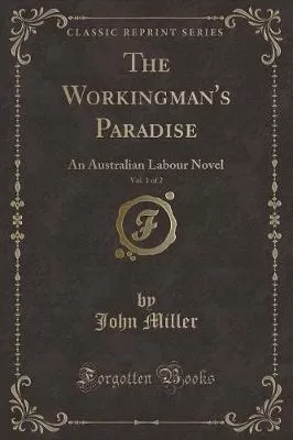 The Workingman's Paradise, Vol. 1 of 2: An Australian Labour Novel (Classic Reprint)