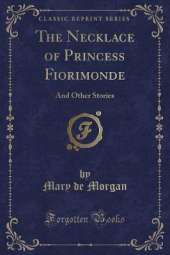 The Necklace of Princess Fiorimonde: And Other Stories (Classic Reprint)