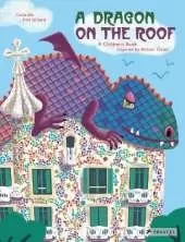 A Dragon on the Roof: A Children's Book Inspired by Antoni Gaudí