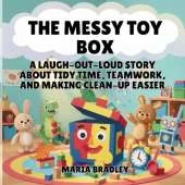 The Messy Toy Box: A Laugh-Out-Loud Story About Tidy Time, Teamwork, and Making Clean-Up Easier