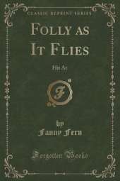 Folly as It Flies: Hit At (Classic Reprint)