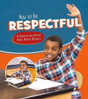 How to Be Respectful: A Question and Answer Book About Respect