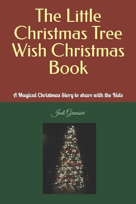 The Little Christmas Tree Wish Christmas Book: A Magical Christmas Story to share with the Kids