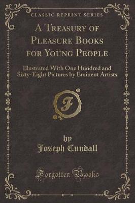 A Treasury of Pleasure Books for Young People: Illustrated With One Hundred and Sixty-Eight Pictures by Eminent Artists (Classic Reprint)