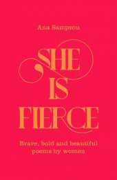 She is Fierce: Brave, Bold  and Beautiful Poems by Women