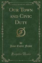 Our Town and Civic Duty (Classic Reprint)