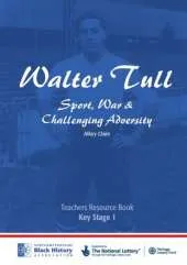 Walter Tull: Key Stage 1 Teaching Pack: Sport, War and Challenging Adversity