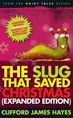 The Slug That Saved Christmas (Expanded Edition): From The Hairy Tales Series