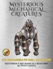 Mysterious Mechanical Creatures Activity Sheets: Advanced Coloring (Colouring) Books with 40 Coloring Pages: Mysterious Mechanical Creatures (Colouring (Coloring) Books)