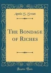 The Bondage of Riches (Classic Reprint)