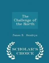 The Challenge of the North - Scholar's Choice Edition