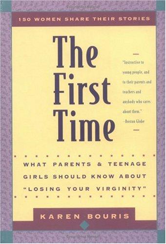 The First Time: What Parents and Teenage Girls Should Know About Losing Your Virginity