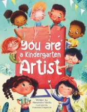 You Are a Kindergarten Artist: An Encouraging Book that Helps Children Be Creative, Build Self-Confidence, and Enjoy Kindergarten