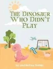 The Dinosaur Who Didn't Play