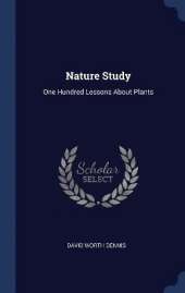 Nature Study: One Hundred Lessons About Plants