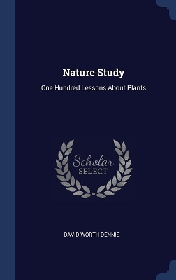 Nature Study: One Hundred Lessons About Plants