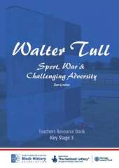 Walter Tull: Key Stage 3 Teaching Pack: Sport, War and Challenging Adversity
