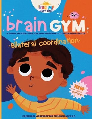 BrainGym: Essential Skills for Growing Minds. Bilateral Coordination for Kids Aged 3-6: A guide to help kids to develop bilateral coordination skills