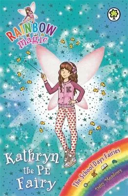 Rainbow Magic: Kathryn the PE Fairy: The School Days Fairies Book 4