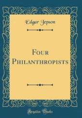 Four Philanthropists (Classic Reprint)
