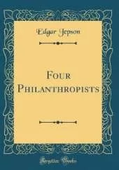 Four Philanthropists (Classic Reprint)