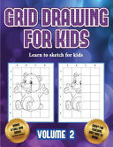 Learn to sketch for kids (Grid drawing for kids - Volume 2): This book teaches kids how to draw using grids