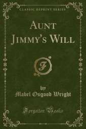 Aunt Jimmy's Will (Classic Reprint)