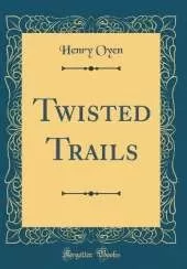 Twisted Trails (Classic Reprint)