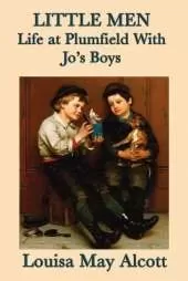 Little Men Life at Plumfield With Jo's Boys: A Classic Novel of Childhood, Family, and Growing Up