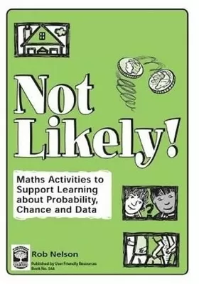 Not Likely: Maths Activities to Support Learning About Probability, Chance and Data