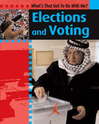 What's That Got to do with Me?: Elections And Voting.