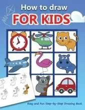 How to draw for kids: Easy and Fun Step-by-Step Drawing Book (Drawing Book for Beginners)