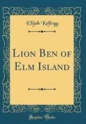 Lion Ben of Elm Island (Classic Reprint)