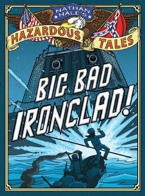 Big Bad Ironclad! (Nathan Hale's Hazardous Tales #2): A Civil War Tale